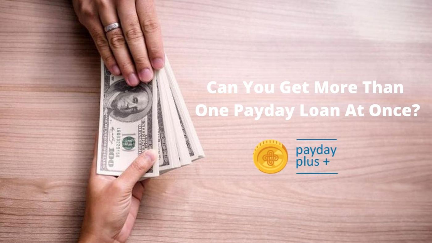 Can You Get More Than One Payday Loan At Once?