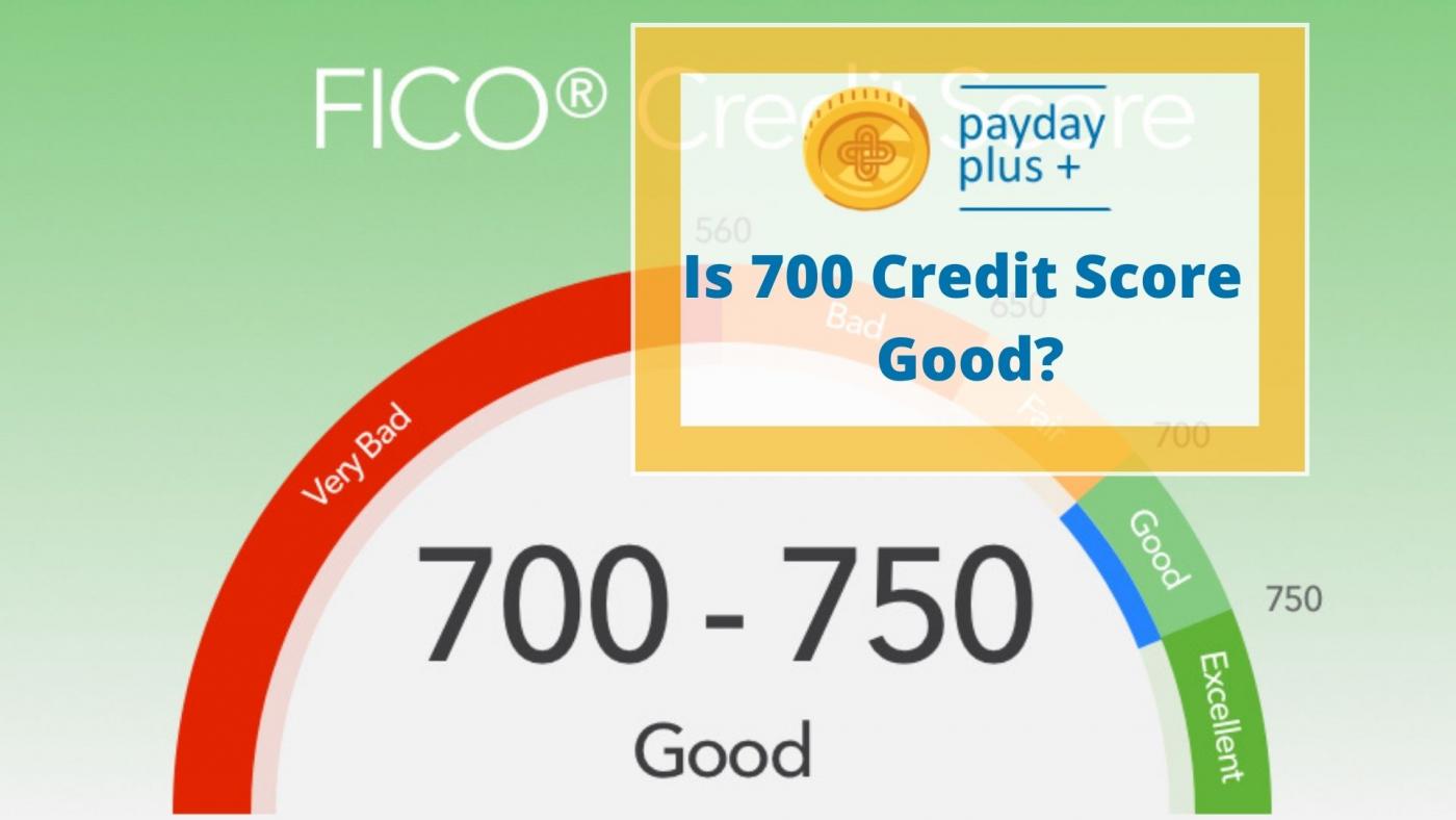 Is 700 Credit Score Good? | Payday Plus